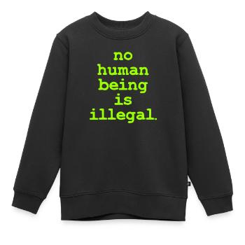 Aucun être numan n’est illégal, personne n’est illégal - Sweat Premium enfant bio - noir - Devant - AI Model Kid Female (0cm)