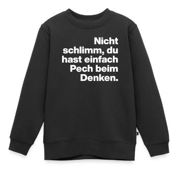 DU HAST HALT PECH BEIM DENKEN.. SARKASMUS GESCHENK - Kinder Premium Organic Sweatshirt - Schwarz - Vorne - AI Model Kid Female (0cm)