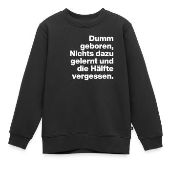 DUMM GEBOREN, NICHTS GELERNT. SARKASMUS, FRECH - Kinder Premium Organic Sweatshirt - Schwarz - Vorne - AI Model Kid Female (0cm)