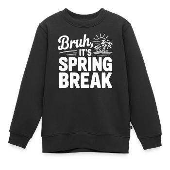 Bruh, It's Spring Break - Kids Premium Organic Sweatshirt - black - Front - AI Model Kid Female (0cm)