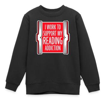 Je travaille pour soutenir mon logo de livres sur la dépendance à la lecture - Sweat Premium enfant bio - noir - Devant - AI Model Kid Female (0cm)