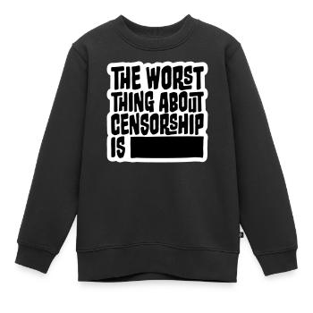 The Worst Thing About Censorship Is Lustig Ironie - Kinder Premium Organic Sweatshirt - Schwarz - Vorne - AI Model Kid Female (0cm)