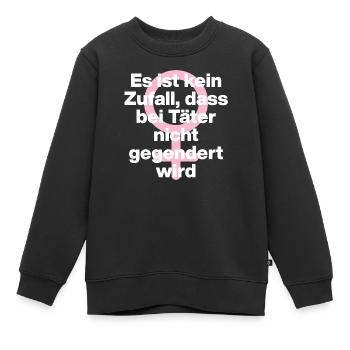 KEIN ZUFALL: TÄTER WERDEN GESCHONT! TÄTER GENDERN♀ - Kinder Premium Organic Sweatshirt - Schwarz - Vorne - AI Model Kid Female (0cm)