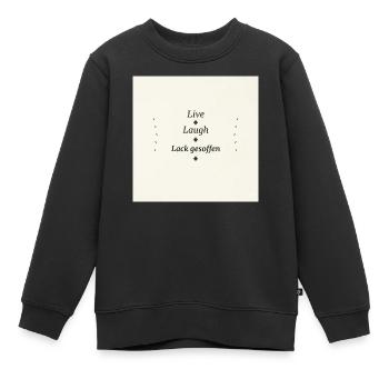 Live Laugh Lack Gesoffen - Kinder Premium Organic Sweatshirt - Schwarz - Vorne - AI Model Kid Female (0cm)