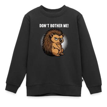 Don't Bother Me Igel Igelliebhaber Igelfan Stachel - Kinder Premium Organic Sweatshirt - Schwarz - Vorne - AI Model Kid Female (0cm)