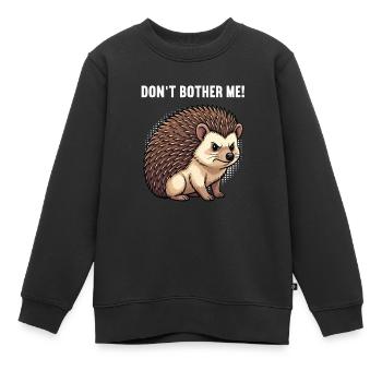 Don't Bother Me Igel Igelliebhaber Igelfan Stachel - Kinder Premium Organic Sweatshirt - Schwarz - Vorne - AI Model Kid Female (0cm)