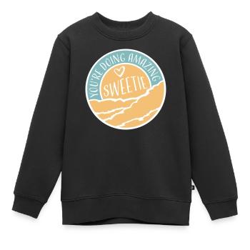 You're Doing Amazing Sweetie Lustig Ermutigend - Kinder Premium Organic Sweatshirt - Schwarz - Vorne - AI Model Kid Female (0cm)