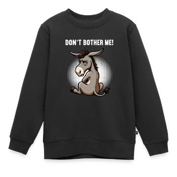 Don't Bother Me Esel Eselchen Eselhalter Muli  - Kinder Premium Organic Sweatshirt - Schwarz - Vorne - AI Model Kid Female (0cm)