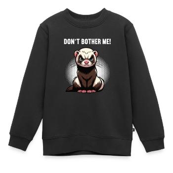 Don't Bother Me Frettchen Frettchenbesitzer - Kinder Premium Organic Sweatshirt - Schwarz - Vorne - AI Model Kid Female (0cm)