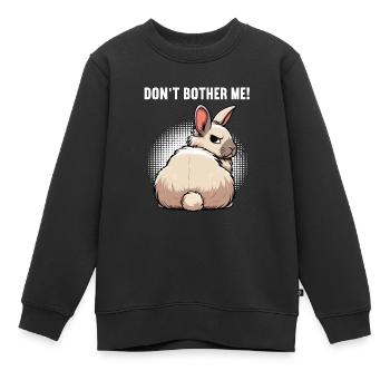 Don't Bother Me Hase Hasen langohr Klopfer Rammler - Kinder Premium Organic Sweatshirt - Schwarz - Vorne - AI Model Kid Female (0cm)