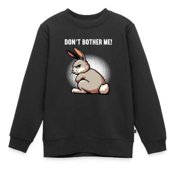 Don't Bother Me Hase Hasen langohr Klopfer Rammler - Kinder Premium Organic Sweatshirt - Schwarz - Vorne - AI Model Kid Female (0cm)