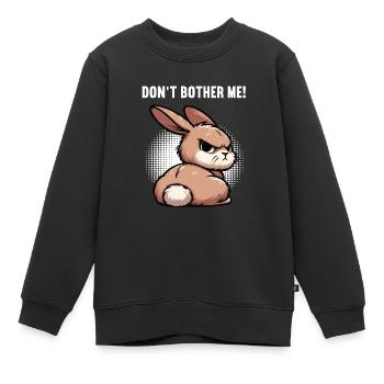 Don't Bother Me Hase Hasen langohr Klopfer Rammler - Kinder Premium Organic Sweatshirt - Schwarz - Vorne - AI Model Kid Female (0cm)