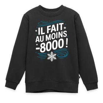 il fait au moins -8000 - Sweat Premium enfant bio - noir - Devant - AI Model Kid Female (0cm)