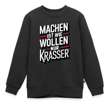 Machen ist wie wollen nur krasser - Kinder Premium Organic Sweatshirt - Schwarz - Vorne - AI Model Kid Female (0cm)