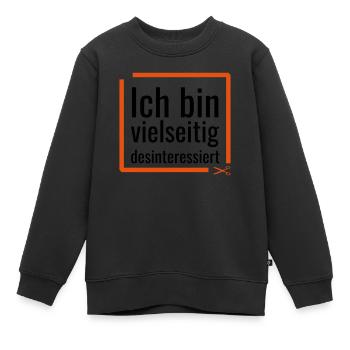 Ich bin vielseitig desinteressiert - Kinder Premium Organic Sweatshirt - Schwarz - Vorne - AI Model Kid Female (0cm)