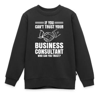 If You Can Not Trust Your Consultant - Kinder Premium Organic Sweatshirt - Schwarz - Vorne - AI Model Kid Female (0cm)