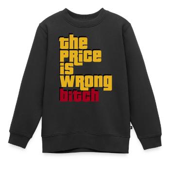 the price, Sprüche, geek, stylish, coole - Kinder Premium Organic Sweatshirt - Schwarz - Vorne - AI Model Kid Female (0cm)