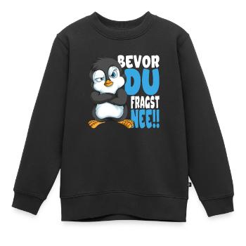 Bevor du fragst nee mir egal Pinguine - Kinder Premium Organic Sweatshirt - Schwarz - Vorne - AI Model Kid Female (0cm)