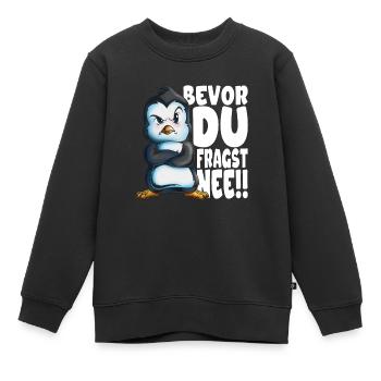 Bevor du fragst nee mir egal Pinguine - Kinder Premium Organic Sweatshirt - Schwarz - Vorne - AI Model Kid Female (0cm)