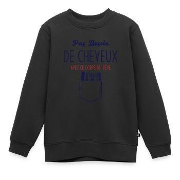 Pas Besoin de Cheveux avec ce corps de rêve - Sweat Premium enfant bio - noir - Devant - AI Model Kid Female (0cm)