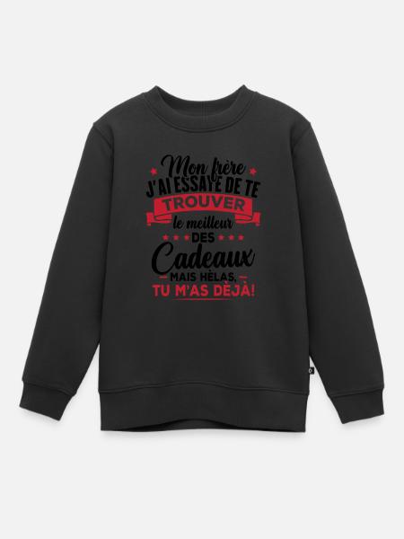 Mon frère j'ai essayè de te trouver cadeau Humour - Sweat Premium enfant bio - noir