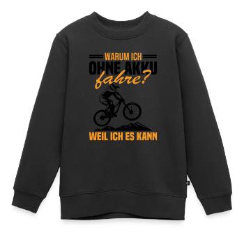 Warum ich ohne akku fahre weil ich es kann - Kinder Premium Organic Sweatshirt - Schwarz - Vorne - AI Model Kid Female (0cm)