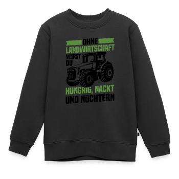 Ohne Landwirtschaft Hungrig Nackt Und Nüchtern - Kinder Premium Organic Sweatshirt - Schwarz - Vorne - AI Model Kid Female (0cm)