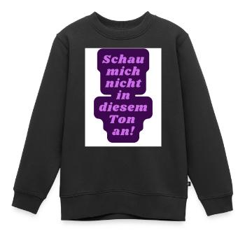 Schau nicht so - Kinder Premium Organic Sweatshirt - Schwarz - Vorne - AI Model Kid Female (0cm)