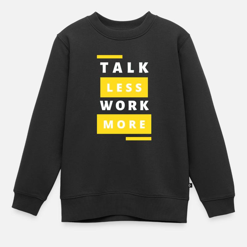 Talk Less Work More - Kinder Premium Organic Sweatshirt - Schwarz