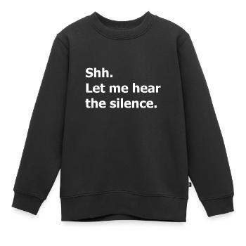 Psst. Psst, lass mich auf die Stille hören. Zitat - Kinder Premium Organic Sweatshirt - Schwarz - Vorne - AI Model Kid Female (0cm)