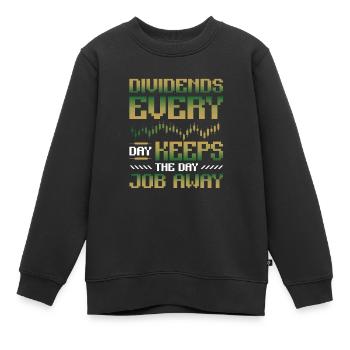 Dividende, Jeden Tag Halten Sie Den Tagesjob Weg - Kinder Premium Organic Sweatshirt - Schwarz - Vorne - AI Model Kid Female (0cm)
