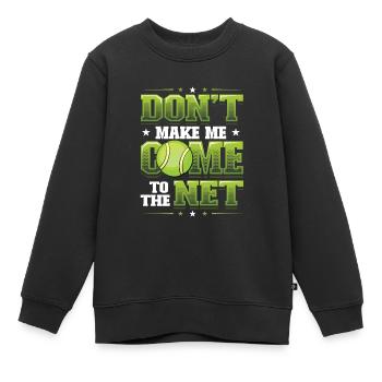 Tennis - Zwing Mich Nicht, Ans Netz Zu Gehen - Kinder Premium Organic Sweatshirt - Schwarz - Vorne - AI Model Kid Female (0cm)