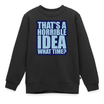 Thats a horrible Idea - Kids Premium Organic Sweatshirt - black - Front - AI Model Kid Female (0cm)