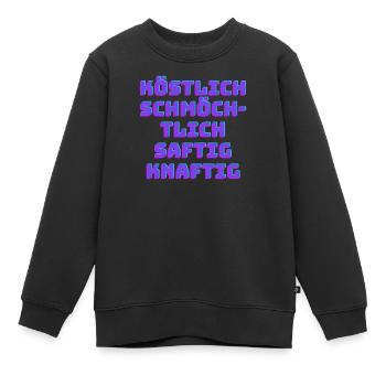 Köstlich schmöchtlich saftig knaftig - Kinder Premium Organic Sweatshirt - Schwarz - Vorne - AI Model Kid Female (0cm)