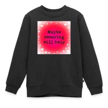Maybe swearing will help - Kids Premium Organic Sweatshirt - black - Front - AI Model Kid Female (0cm)