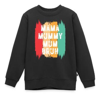 Mama Mummy Mum Bruh - Kinder Premium Organic Sweatshirt - Schwarz - Vorne - AI Model Kid Female (0cm)