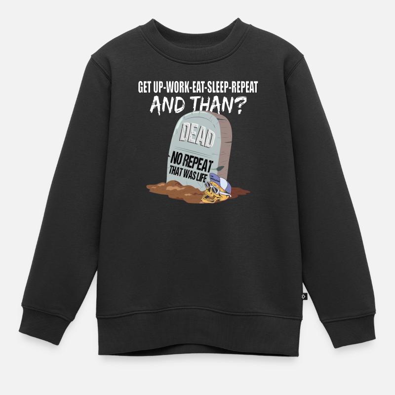 Work Eat Sleep Repeat Dead that was life - Kids Premium Organic Sweatshirt - black
