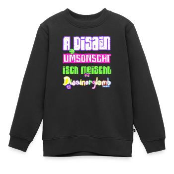 A Disain umsonscht isch meischt Disainerglomb 😋 - Kinder Premium Organic Sweatshirt - Schwarz - Vorne - AI Model Kid Female (0cm)