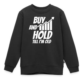 BUY & HOLD TILL I AM OLD - Kinder Premium Organic Sweatshirt - Schwarz - Vorne - AI Model Kid Female (0cm)