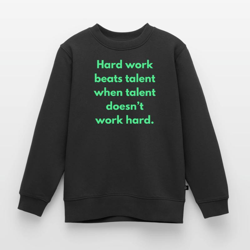 Hard Work Beats Talent When Talent Doesn't Work Kids Premium Organic Sweatshirt