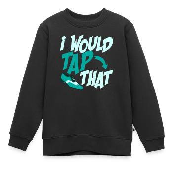 I Would Tap That Tap Dancer Tap Dance - Kinder Premium Organic Sweatshirt - Schwarz - Vorne - AI Model Kid Female (0cm)