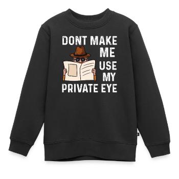 ne me faites pas utiliser mon œil privé Design - Sweat Premium enfant bio - noir - Devant - AI Model Kid Female (0cm)