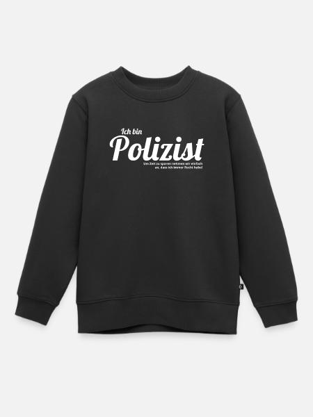 Ich bin Polizist und habe immer Recht - Kinder Premium Organic Sweatshirt - Schwarz