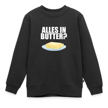 Alles in Butter? Lustiger Spruch Redewendung - Kinder Premium Organic Sweatshirt - Schwarz - Vorne - AI Model Kid Female (0cm)