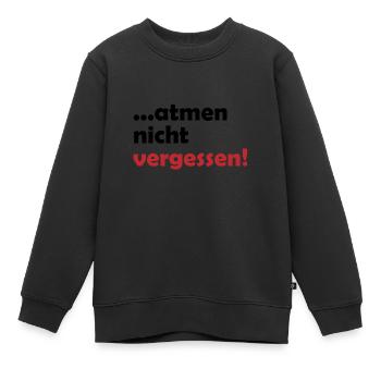...atmen nicht vergessen Geschenk - Kinder Premium Organic Sweatshirt - Schwarz - Vorne - AI Model Kid Female (0cm)