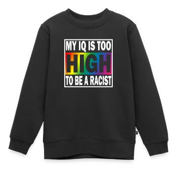 My IQ is too high to be a Racist Anti Rassismus - Kinder Premium Organic Sweatshirt - Schwarz - Vorne - AI Model Kid Female (0cm)