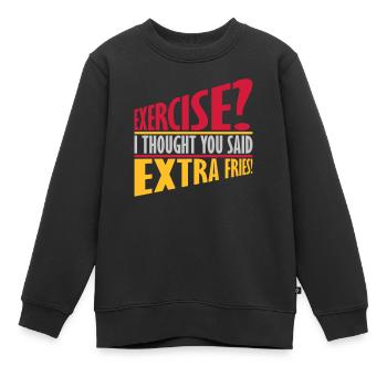 Exercise Extra Fries Quote - Kids Premium Organic Sweatshirt - black - Front - AI Model Kid Female (0cm)