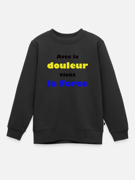 Avec la douleur vient la Force - Sweat Premium enfant bio - noir