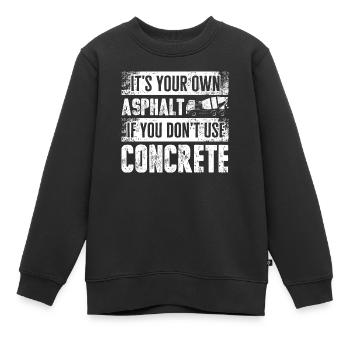 Concrete Finisher Concrete Mixer Its Your Own - Kids Premium Organic Sweatshirt - black - Front - AI Model Kid Female (0cm)
