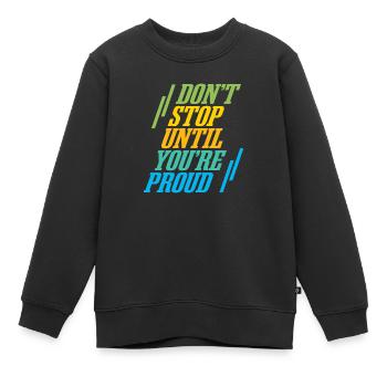 Don´t Stop until you´re Proud - Kinder Premium Organic Sweatshirt - Schwarz - Vorne - AI Model Kid Female (0cm)